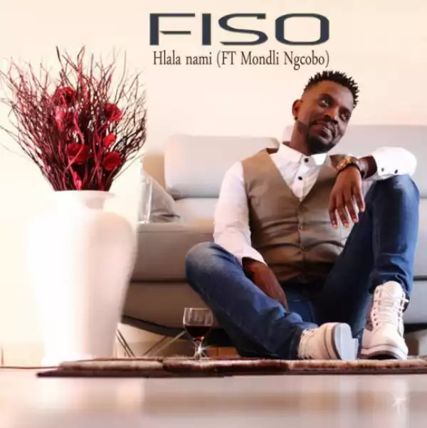 Fiso - Hlala nami ft. Mondli Ngcobo